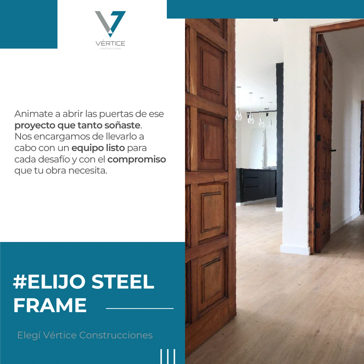 Banner en el que se muestra a la izquierda un texto que dice: 'Animate a abrir las puertas de ese proyecto que tanto soñaste. Nos encargamos de llevarlo a cabo con un equipo listo para cada desafío y con el compromiso que tu obra necesita. #ElijoSteelFrame. Elegí Vértice Construcciones' y a la derecha se observa un pasillo de una casa con puertas abiertas